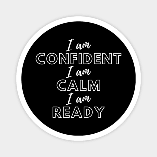 I am confident, I am calm, I am ready Magnet